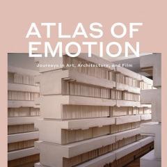 Atlas of Emotion Journeys in Art, Architecture, and Film by Giuliana Bruno