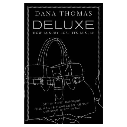 Deluxe: How Luxury Lost its Lustre By Dana Thomas