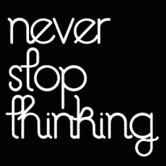 Never Stop Thinking