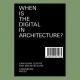 When Is the Digital in Architecture?