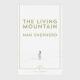 The Living Mountain: A Celebration of the Cairngorm Mountains of Scotland by Nan Shepard