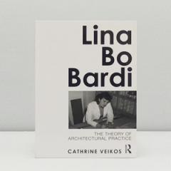 Lina Bo Bardi: The Theory of Architectural Practice by Cathrine Veikos