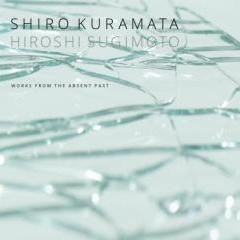 Shiro Kuramata & Hiroshi Sugimoto: Works from the Absent Past
